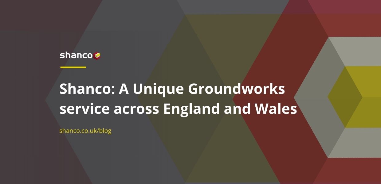 Shanco: A Unique Groundworks service across England and Wales